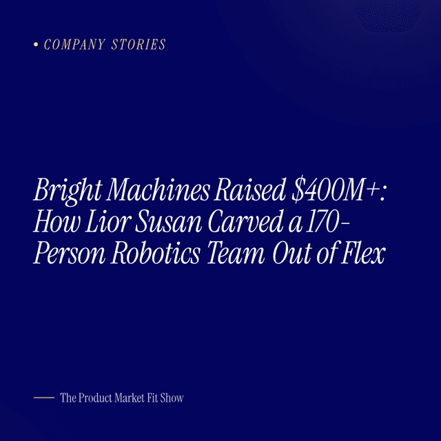 Bright Machines Raised $400M+: How Lior Susan Carved a 170-Person Robotics Team Out of Flex