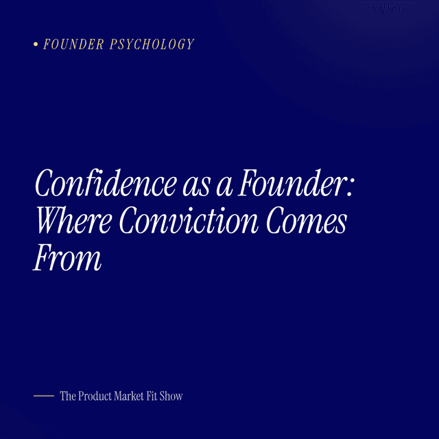 Confidence as a Founder: Where Conviction Comes From