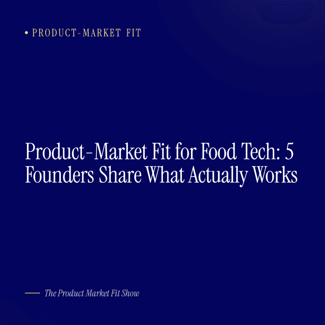 Product-Market Fit for Food Tech: 5 Founders Share What Actually Works