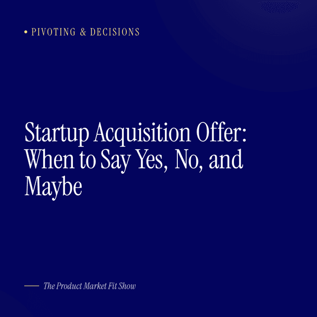 Startup Acquisition Offer: When to Say Yes, No, and Maybe