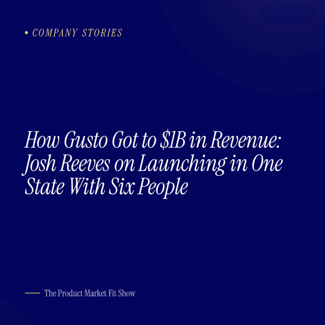 How Gusto Got to $1B in Revenue: Josh Reeves on Launching in One State With Six People