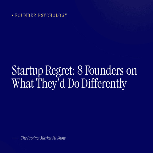 Startup Regret: 8 Founders on What They'd Do Differently