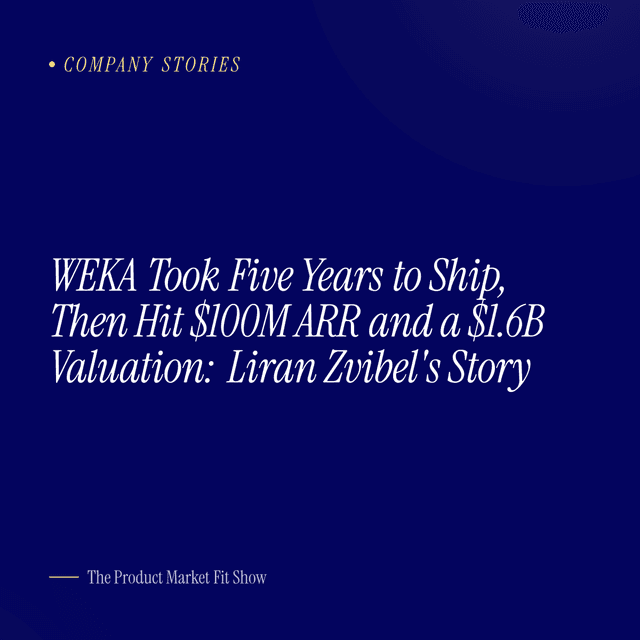 WEKA Took Five Years to Ship, Then Hit $100M ARR and a $1.6B Valuation: Liran Zvibel's Story