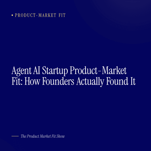 Agent AI Startup Product-Market Fit: How Founders Actually Found It