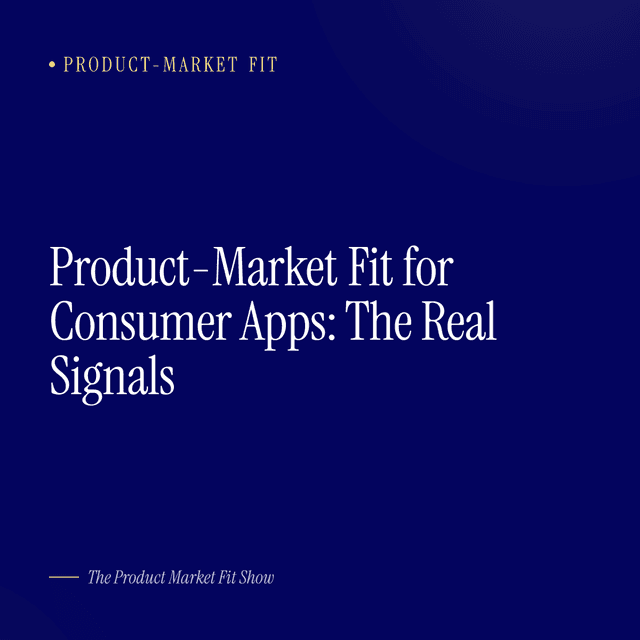 Product-Market Fit for Consumer Apps: The Real Signals