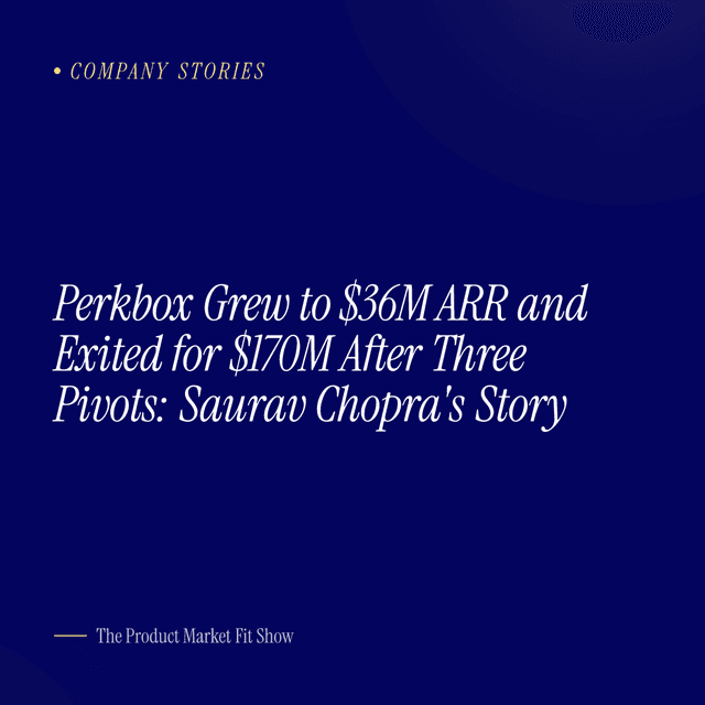 Perkbox Grew to $36M ARR and Exited for $170M After Three Pivots: Saurav Chopra's Story