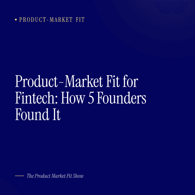 Product-Market Fit for Fintech: How 5 Founders Found It