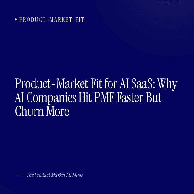 Product-Market Fit for AI SaaS: Why AI Companies Hit PMF Faster But Churn More