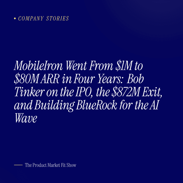 MobileIron Went From $1M to $80M ARR in Four Years: Bob Tinker on the IPO, the $872M Exit, and Building BlueRock for the AI Wave