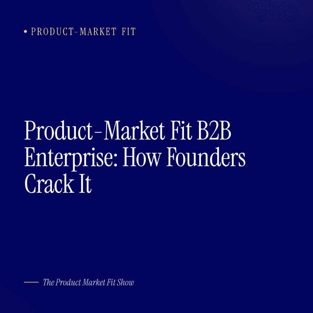 Product-Market Fit B2B Enterprise: How Founders Crack It