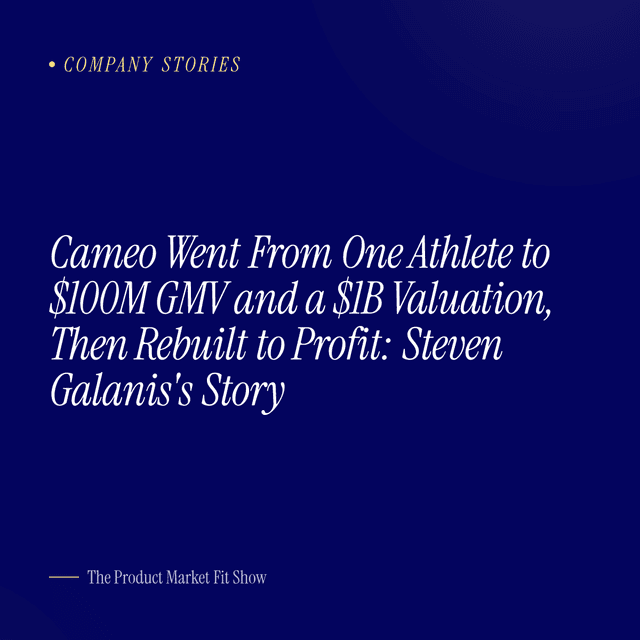 Cameo Went From One Athlete to $100M GMV and a $1B Valuation, Then Rebuilt to Profit: Steven Galanis's Story