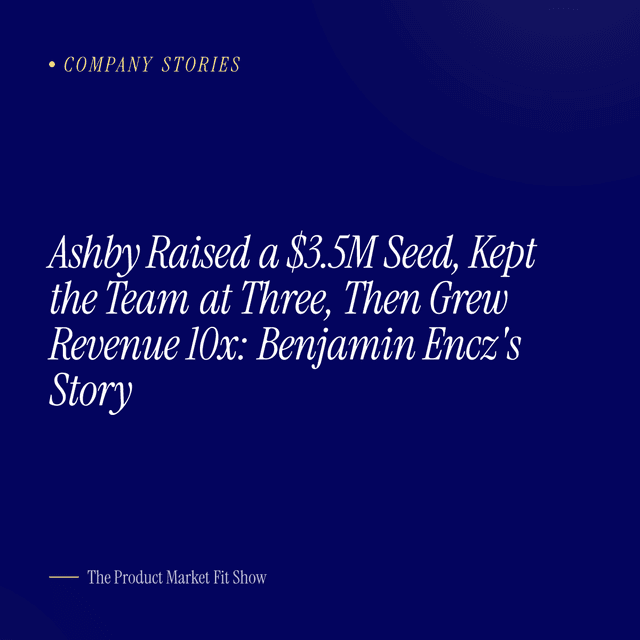 Ashby Raised a $3.5M Seed, Kept the Team at Three, Then Grew Revenue 10x: Benjamin Encz's Story