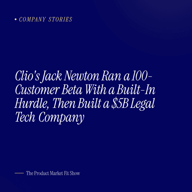 Clio's Jack Newton Ran a 100-Customer Beta With a Built-In Hurdle, Then Built a $5B Legal Tech Company