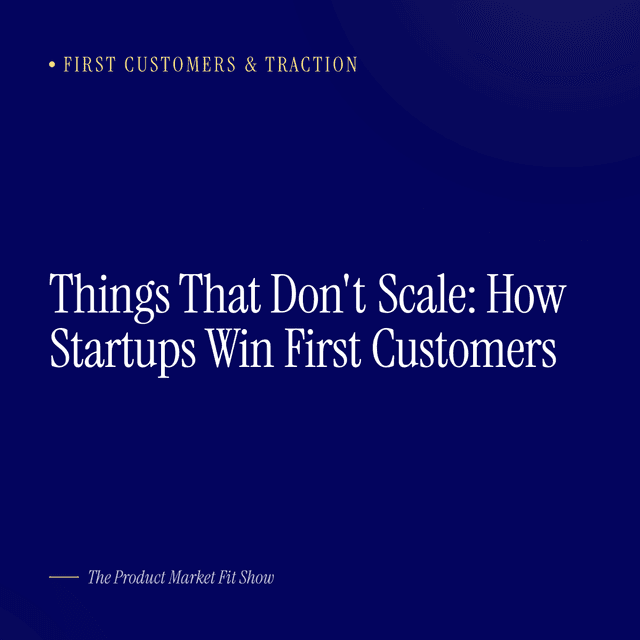Things That Don't Scale: How Startups Win First Customers