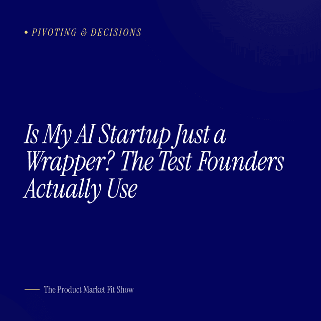 Is My AI Startup Just a Wrapper? The Test Founders Actually Use
