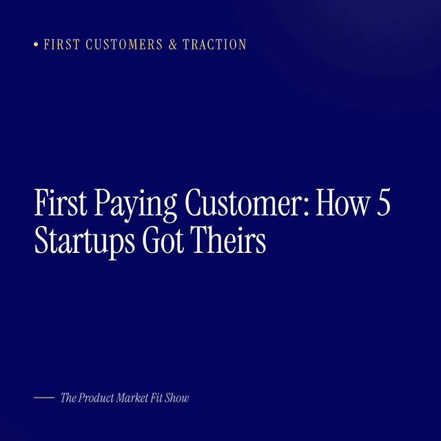 First Paying Customer: How 5 Startups Got Theirs
