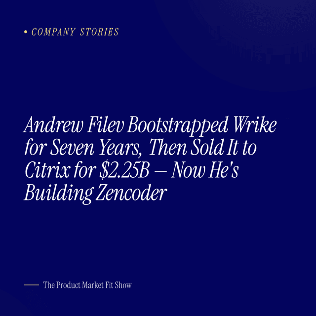Andrew Filev Bootstrapped Wrike for Seven Years, Then Sold It to Citrix for $2.25B — Now He's Building Zencoder