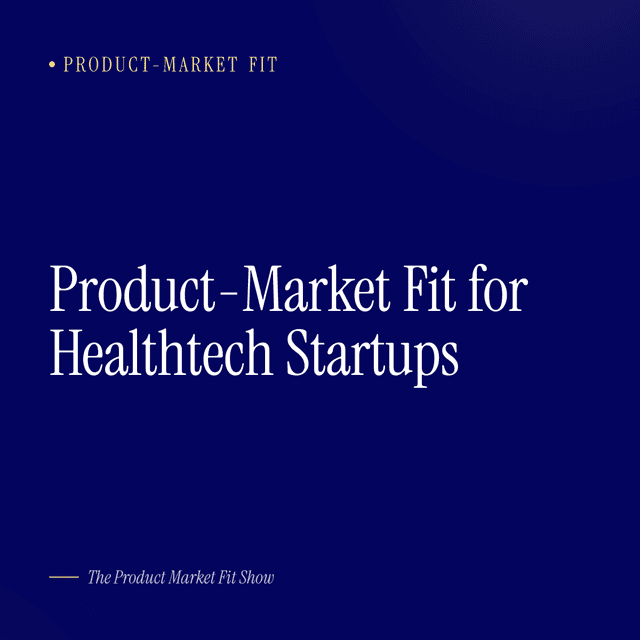 Product-Market Fit for Healthtech Startups