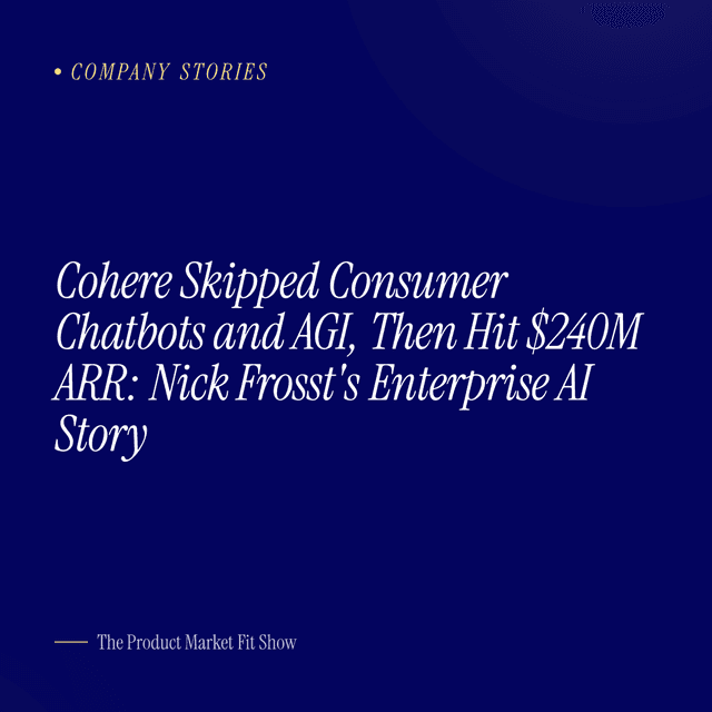 Cohere Skipped Consumer Chatbots and AGI, Then Hit $240M ARR: Nick Frosst's Enterprise AI Story