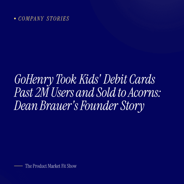 GoHenry Took Kids' Debit Cards Past 2M Users and Sold to Acorns: Dean Brauer's Founder Story
