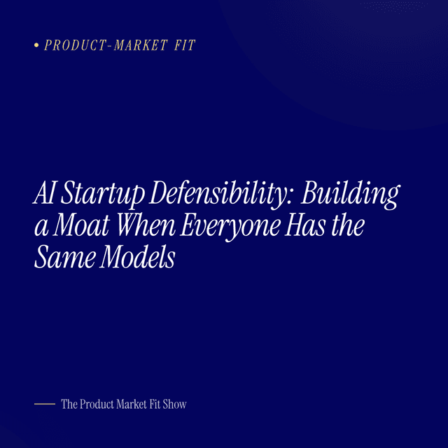 AI Startup Defensibility: Building a Moat When Everyone Has the Same Models