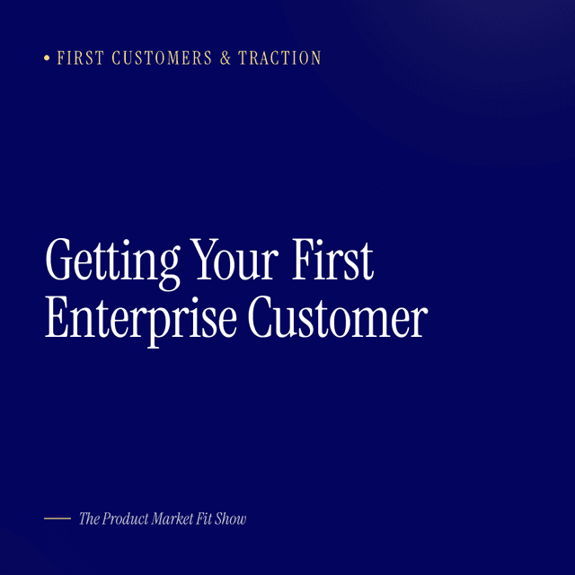 Getting Your First Enterprise Customer