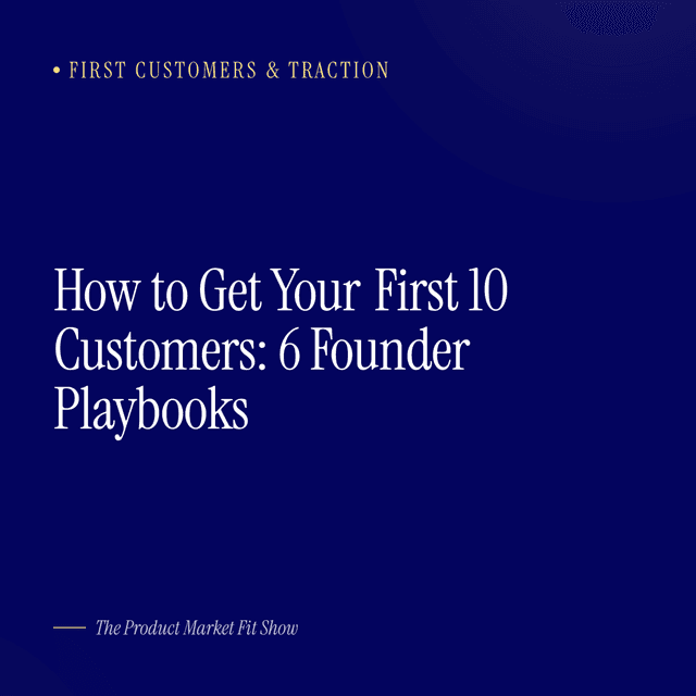 How to Get Your First 10 Customers: 6 Founder Playbooks