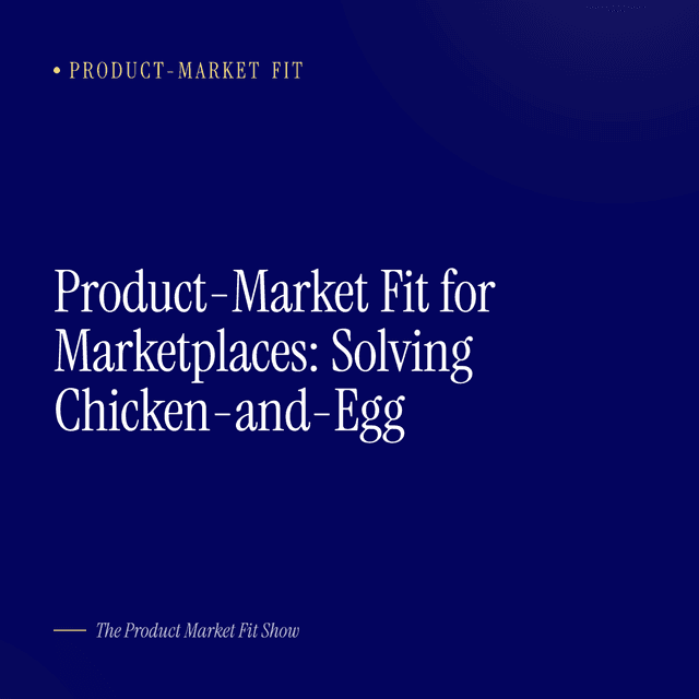 Product-Market Fit for Marketplaces: Solving Chicken-and-Egg