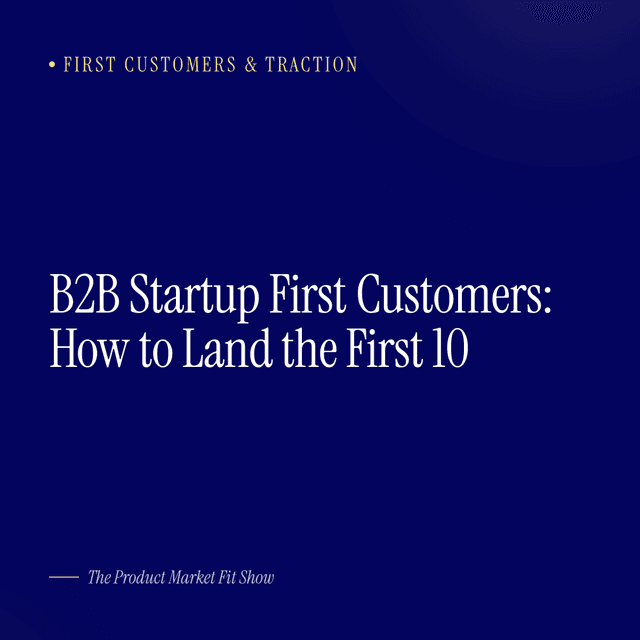 B2B Startup First Customers: How to Land the First 10