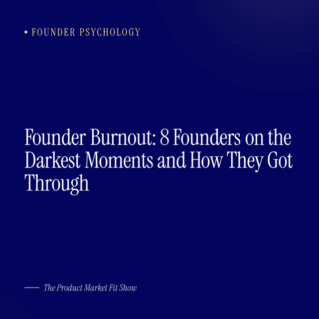 Founder Burnout: 8 Founders on the Darkest Moments and How They Got Through