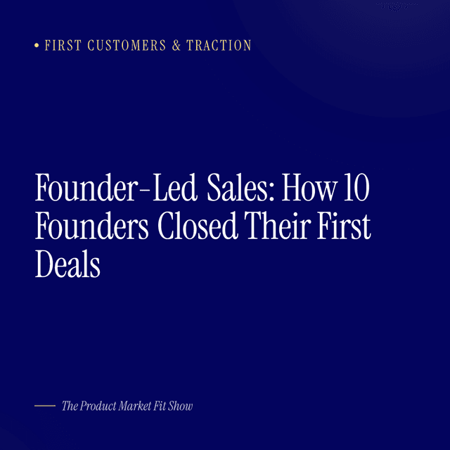 Founder-Led Sales: How 10 Founders Closed Their First Deals