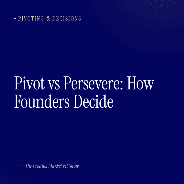 Pivot vs Persevere: How Founders Decide