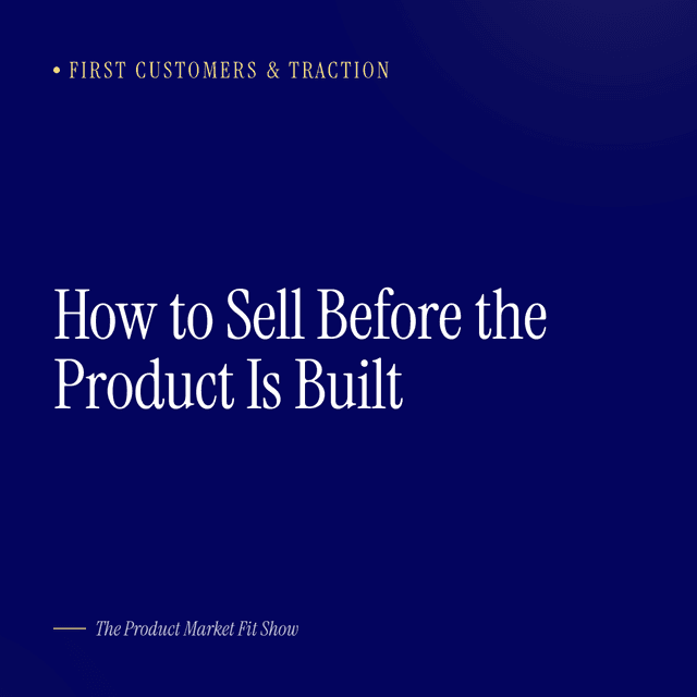 How to Sell Before the Product Is Built