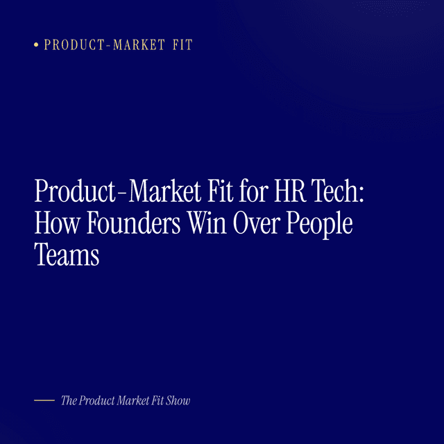 Product-Market Fit for HR Tech: How Founders Win Over People Teams